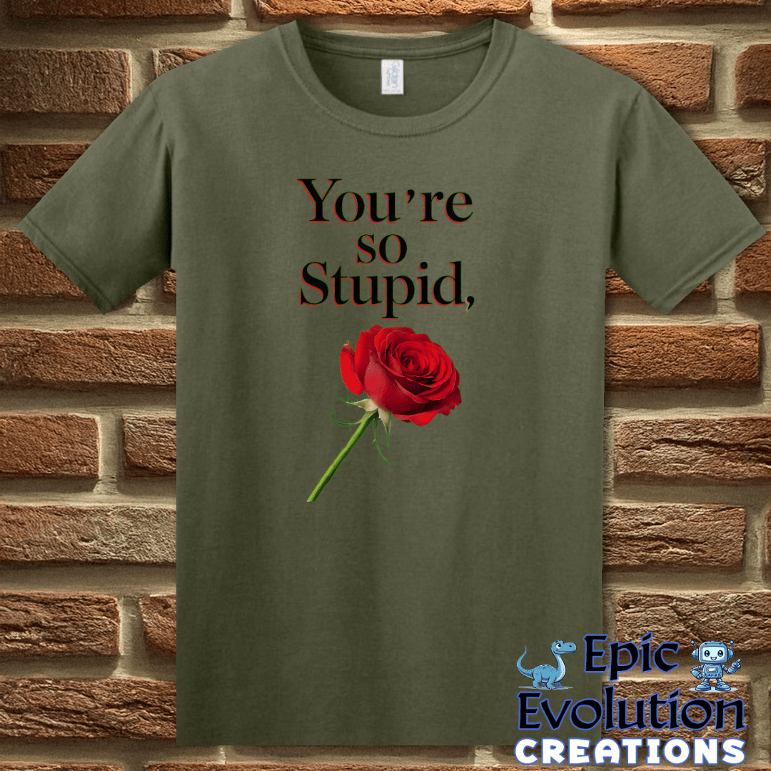T-Shirt S / Military Green Sarcastic Love Rose T Shirt Epic Evolution Creations