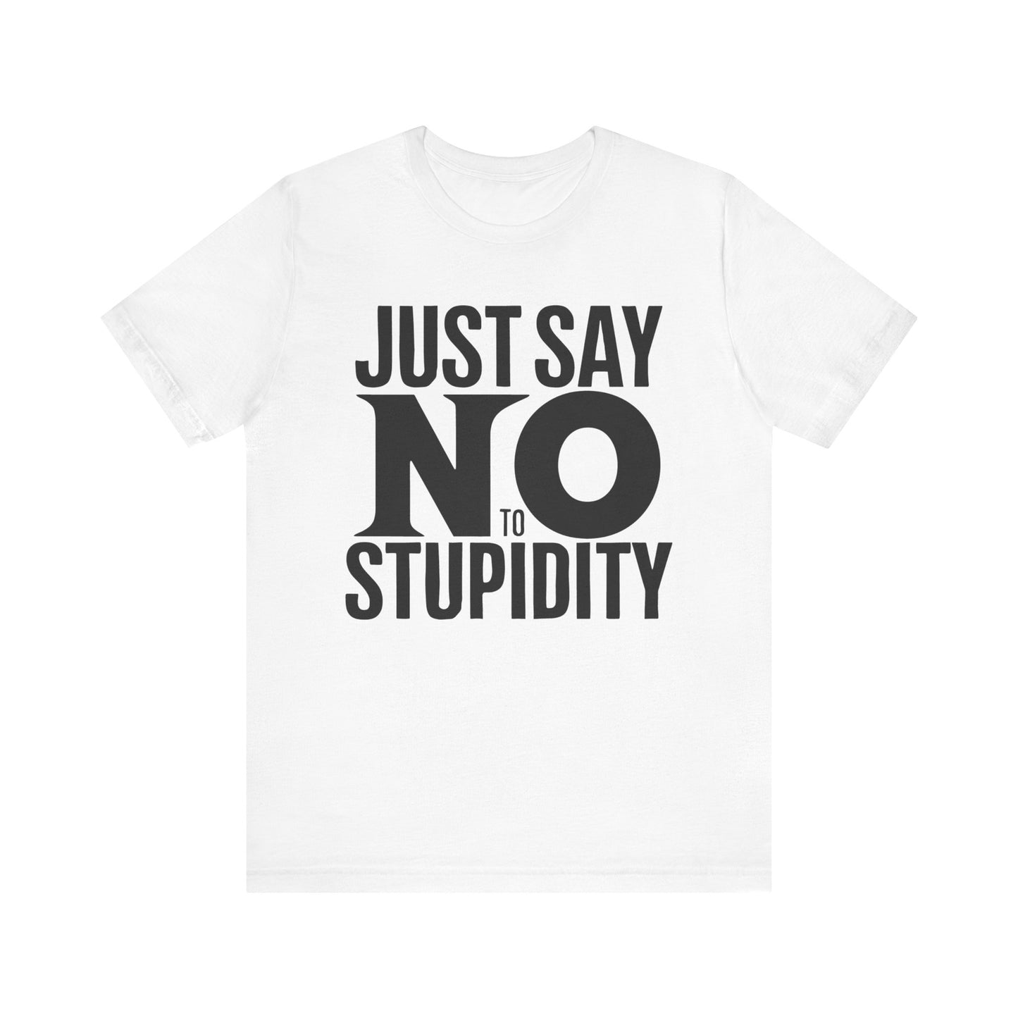 Just say NO to Stupidy T-Shirt, Funny Stupidity Shirt, Sarcastic TShirt Gift, Sarcasm Lover Gift, Funny Saracasm Shirt, Funny TShirt Designs