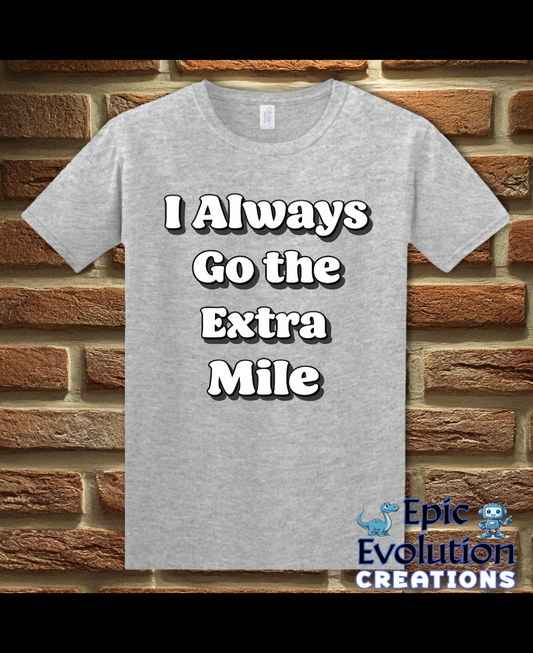 I Always Go the Extra Mile Funny T-Shirt