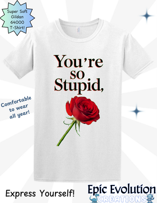 Sarcastic Love Rose T Shirt, Dark Humor Quote, Funny Relationship Shirts, You’re So Stupid Rose, Edgy Humor Apparel, Sarcastic Couple Gift, Offensive Shirts