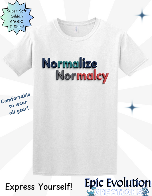 Normalize Normalcy T Shirt