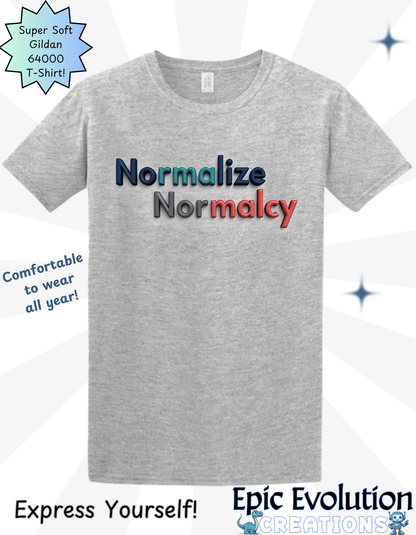 Normalize Normalcy T Shirt