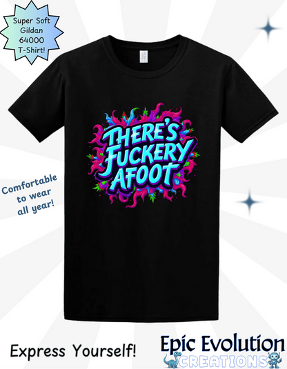 There's Fuckery Afoot T-Shirt