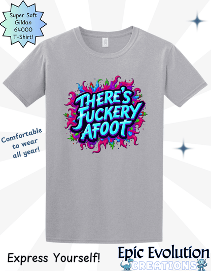 There's Fuckery Afoot T-Shirt