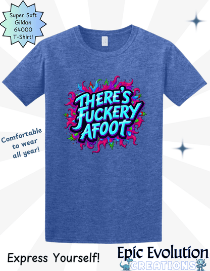 There's Fuckery Afoot T-Shirt