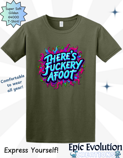 There's Fuckery Afoot T-Shirt