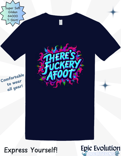 There's Fuckery Afoot T-Shirt