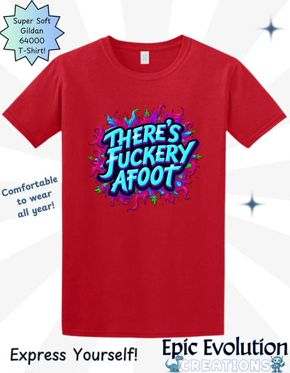 There's Fuckery Afoot T-Shirt