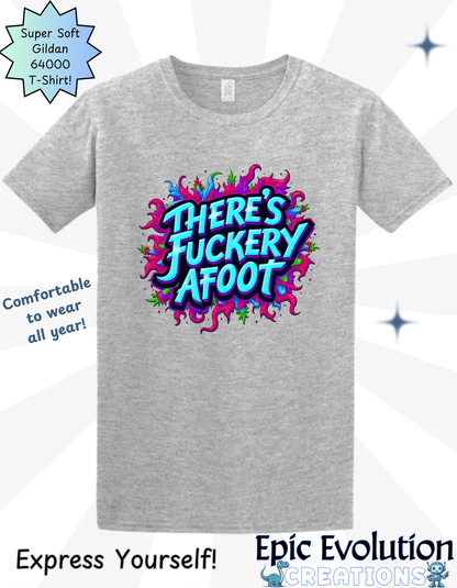 There's Fuckery Afoot T-Shirt