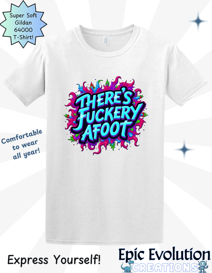 There's Fuckery Afoot T-Shirt