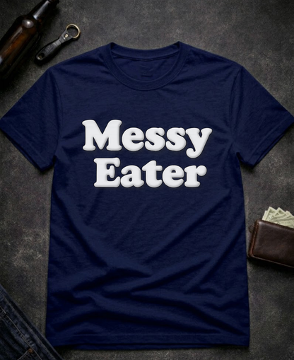 Funny Adult Humor Messy Eater Dirty Joke Tee
