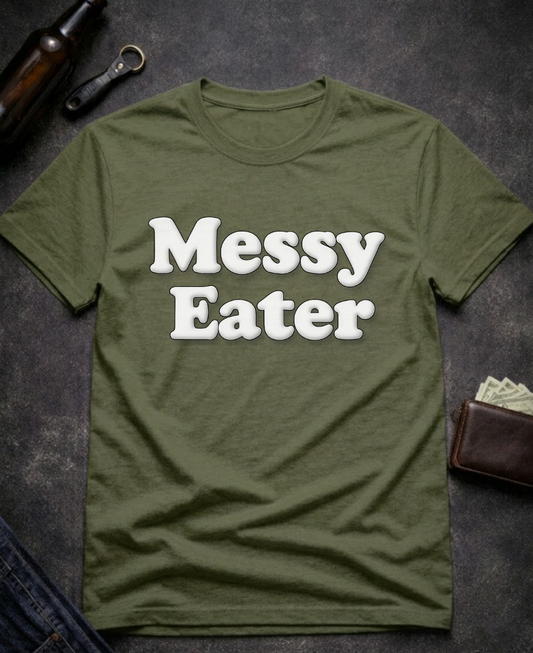 Funny Adult Humor Messy Eater Dirty Joke Tee
