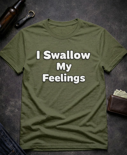 I Swallow My Feelings Funny Sexual Innuendo Shirt