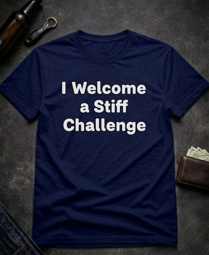 I Welcome A Stiff Challenge Adult Humor Shirt