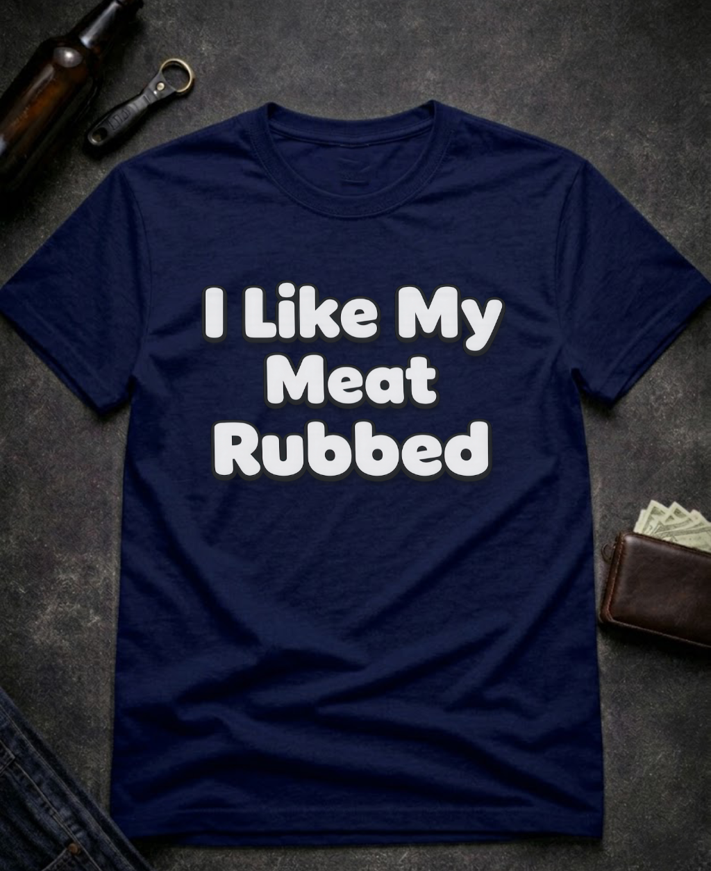 I Like My Meat Rubbed Funny Adult humor Shirt