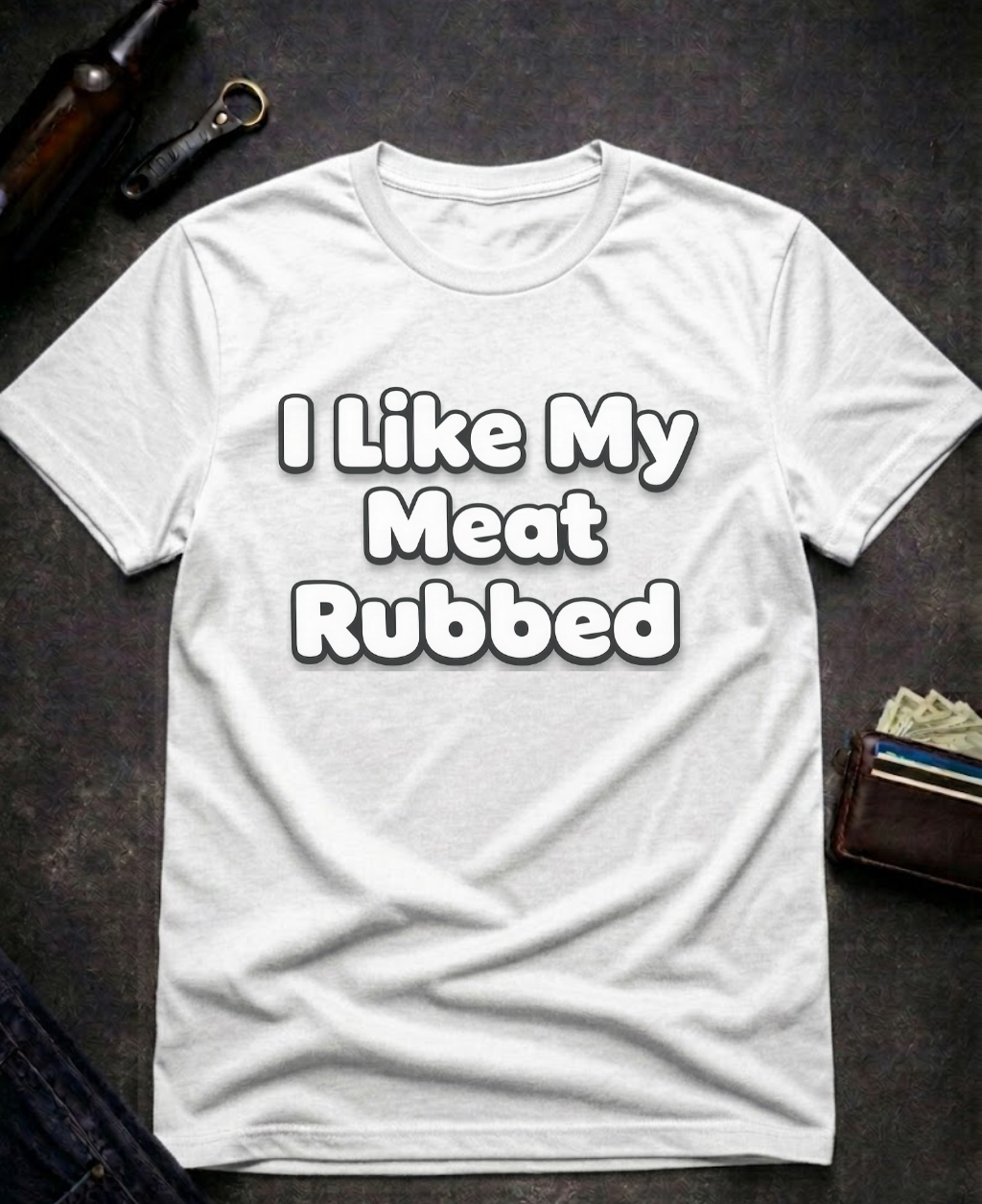 I Like My Meat Rubbed Funny Adult humor Shirt