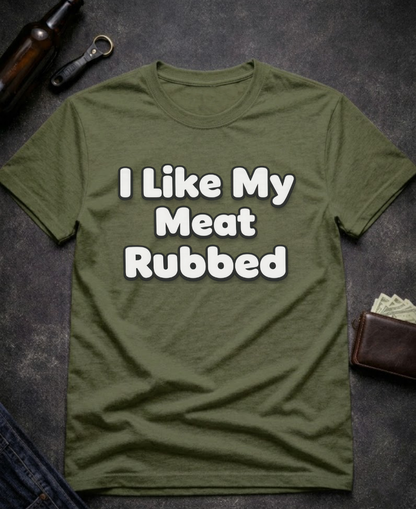 I Like My Meat Rubbed Funny Adult humor Shirt
