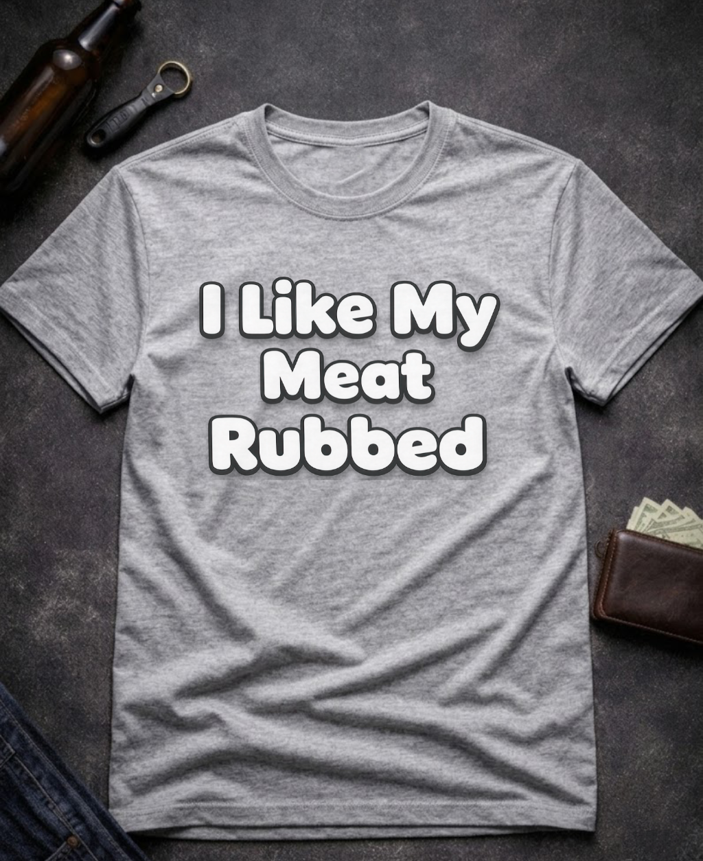 I Like My Meat Rubbed Funny Adult humor Shirt
