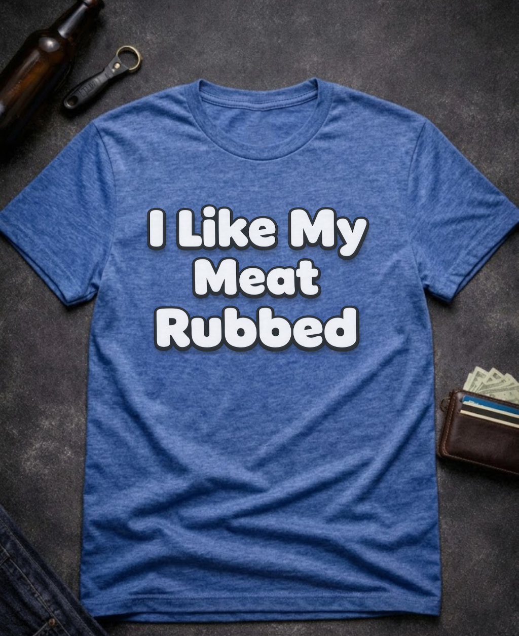 I Like My Meat Rubbed Funny Adult humor Shirt