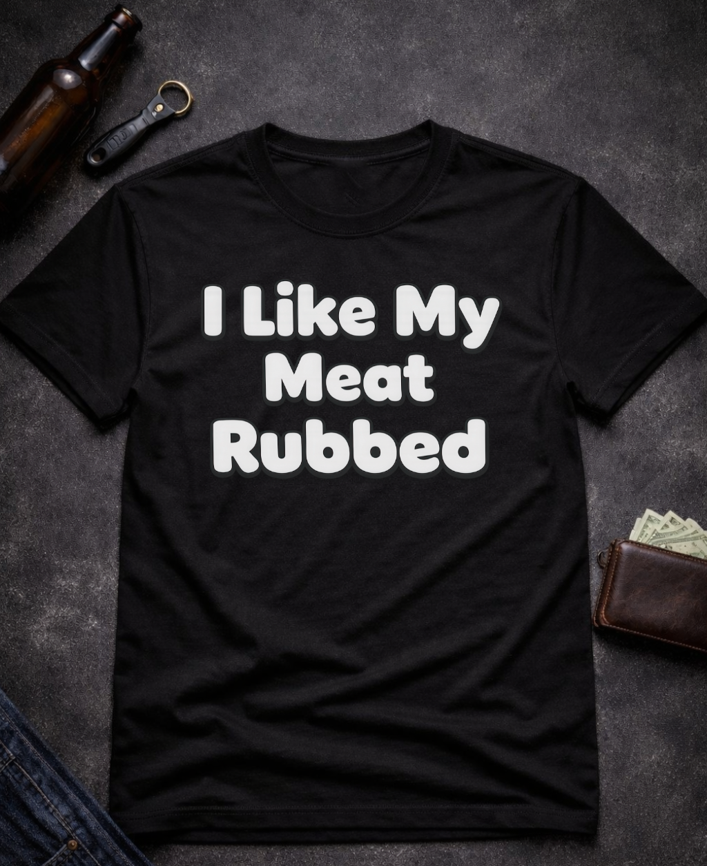 I Like My Meat Rubbed Funny Adult humor Shirt