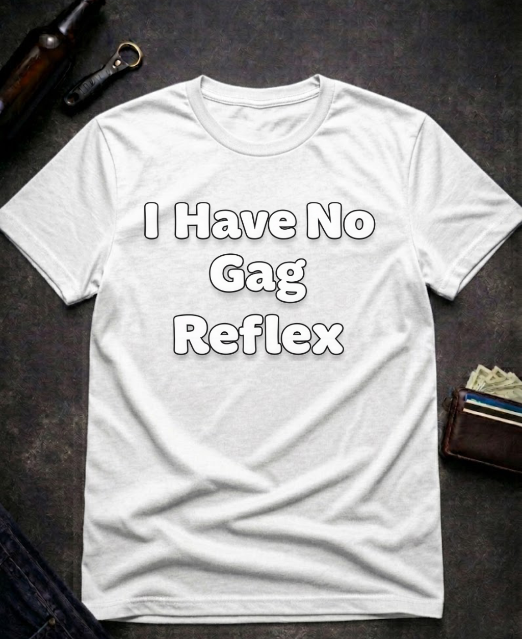 I Have No Gag Reflex Funny Adult Humor Shirt