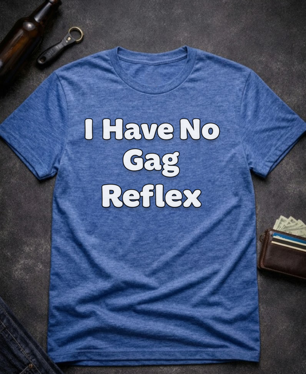 I Have No Gag Reflex Funny Adult Humor Shirt