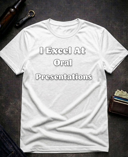 I Excel At Oral Presentations Funny Innuendo Shirt