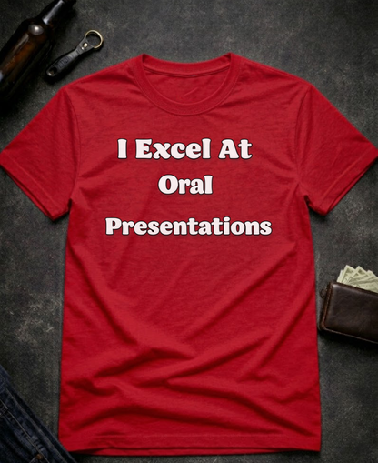 I Excel At Oral Presentations Funny Innuendo Shirt