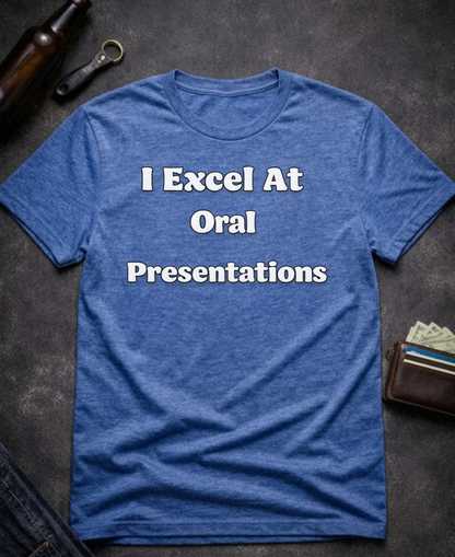 I Excel At Oral Presentations Funny Innuendo Shirt