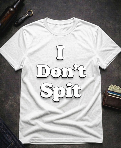 I Don’t Spit Adult Humor T-shirt