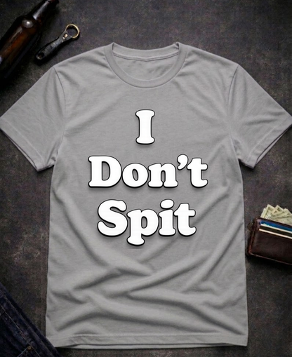 I Don’t Spit Adult Humor T-shirt