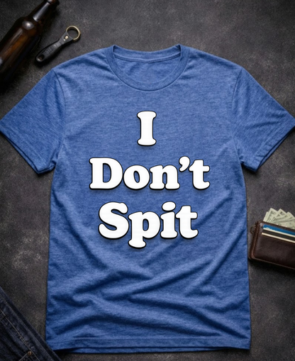 I Don’t Spit Adult Humor T-shirt