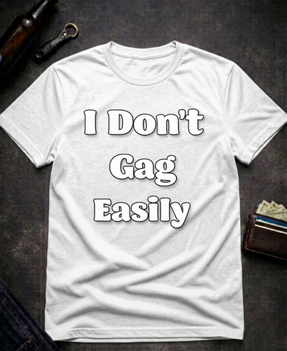 I Don’t Gag Easily Funny Sarcastic T-Shirt