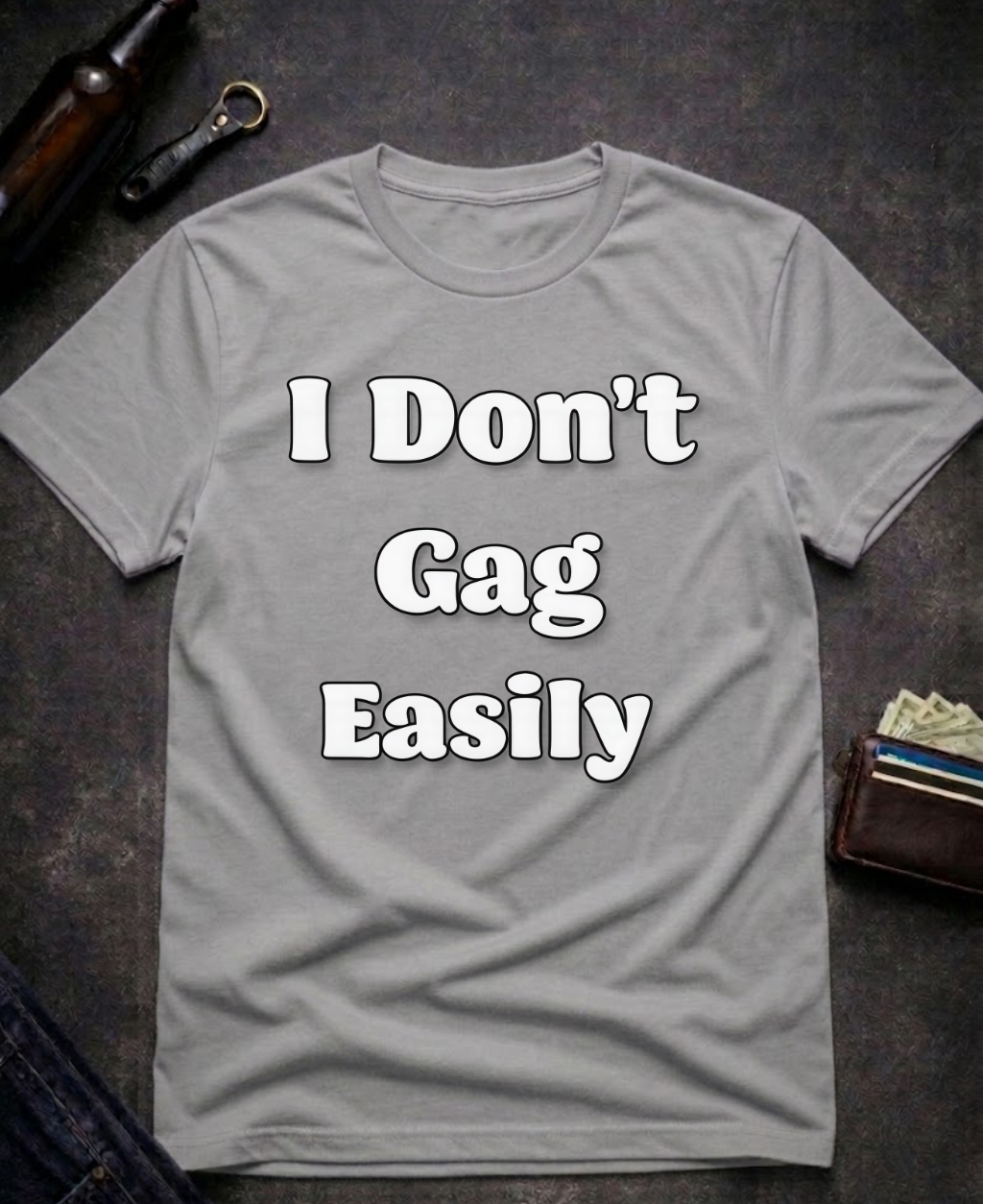 I Don’t Gag Easily Funny Sarcastic T-Shirt
