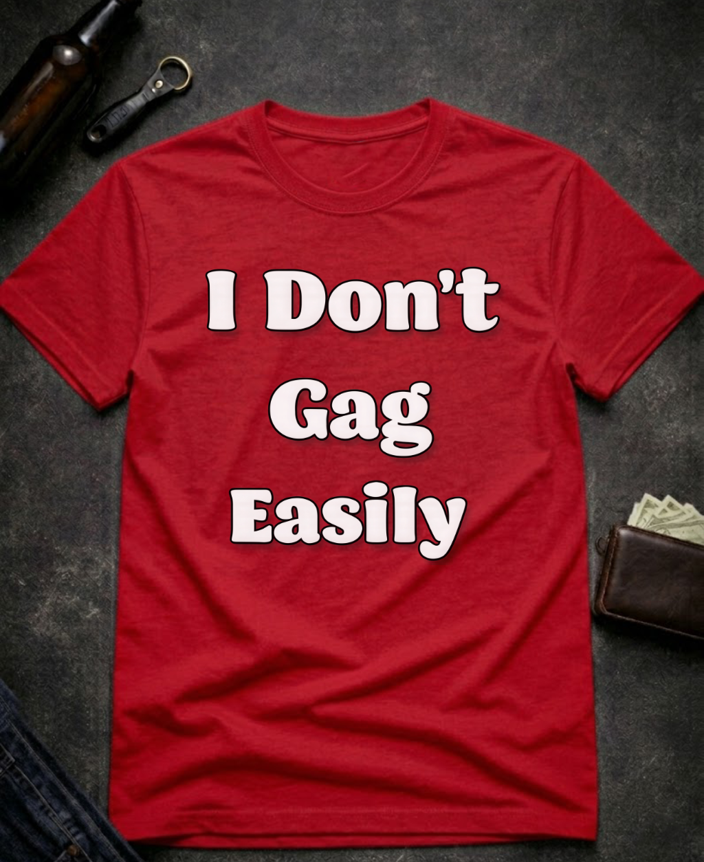 I Don’t Gag Easily Funny Sarcastic T-Shirt