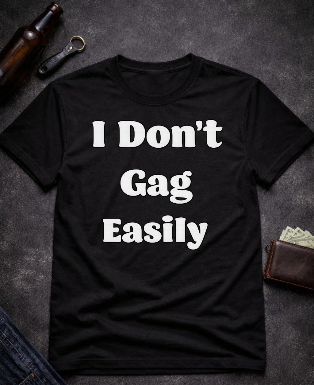 I Don’t Gag Easily Funny Sarcastic T-Shirt