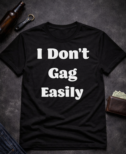 I Don’t Gag Easily Funny Sarcastic T-Shirt