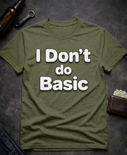 I Don’t Do Basic Funny Sarcastic T-Shirt