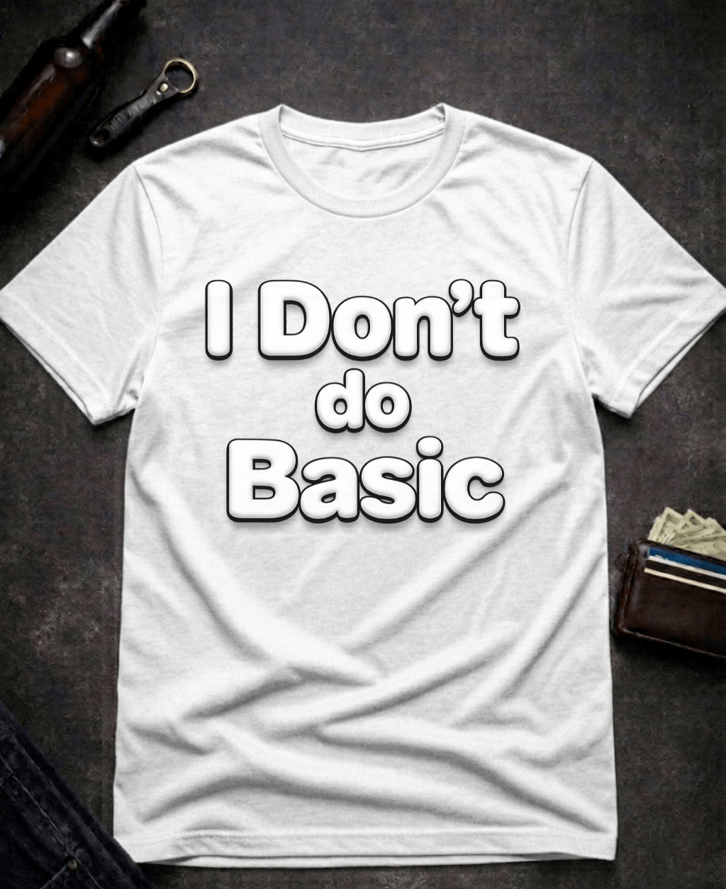 T-Shirt White / S I Don’t Do Basic Funny Sarcastic T-Shirt Epic Evolution Creations