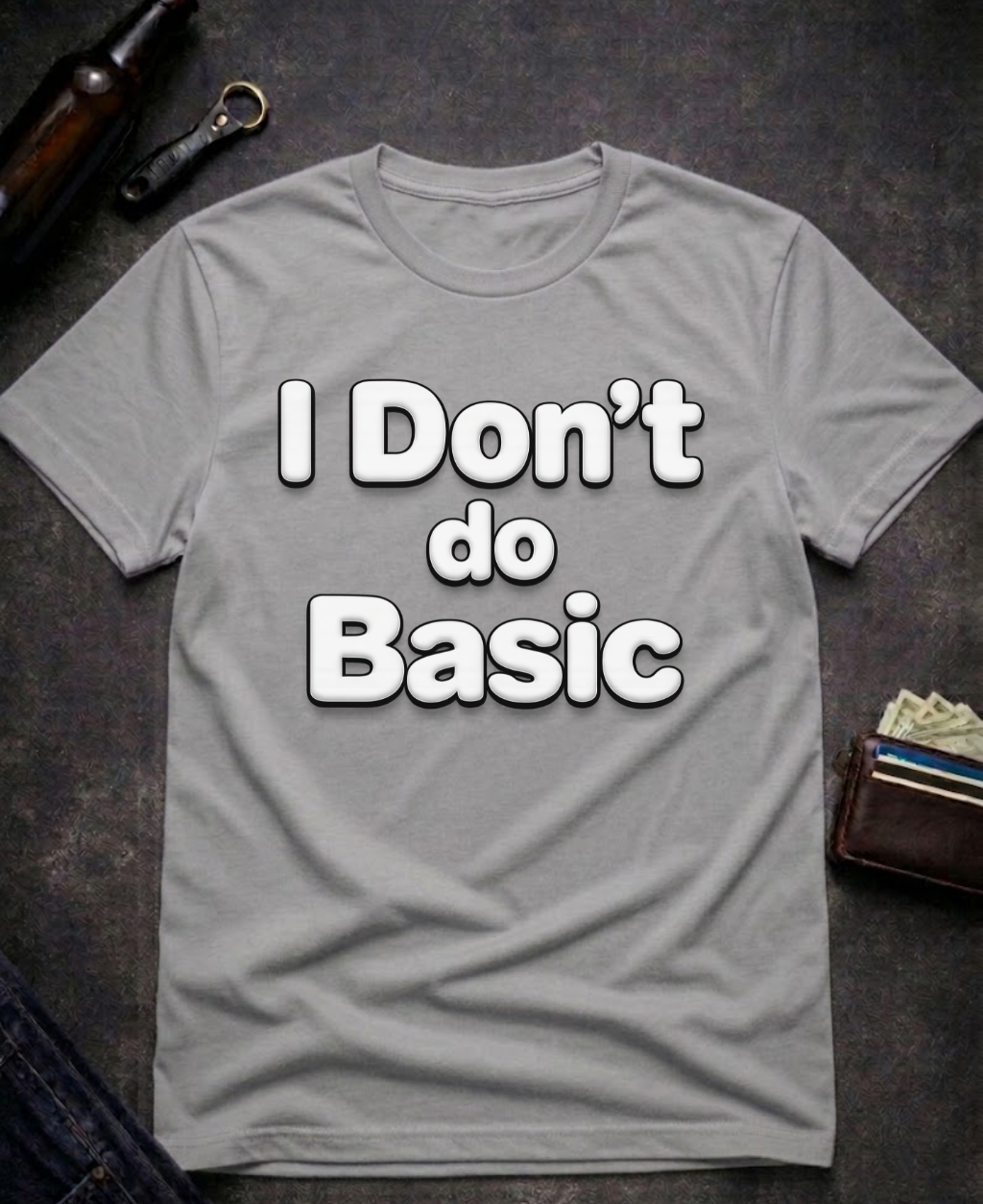 I Don’t Do Basic Funny Sarcastic T-Shirt