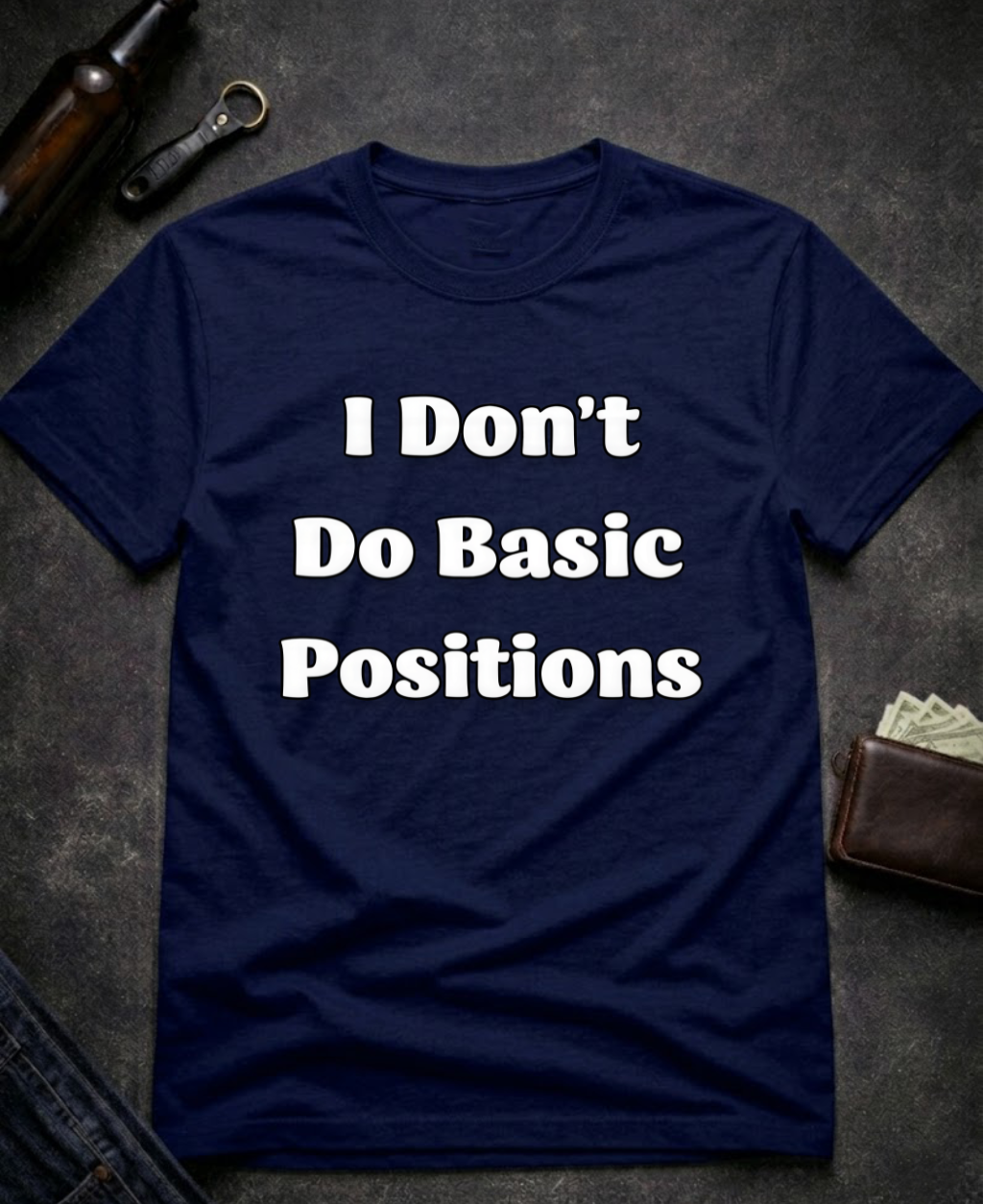 I Don’t Do Basic Positions Funny Sarcastic T-Shirt