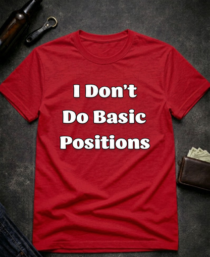 I Don’t Do Basic Positions Funny Sarcastic T-Shirt