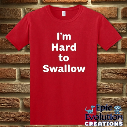 I’m Hard to Swallow Funny Sarcastic T-Shirt