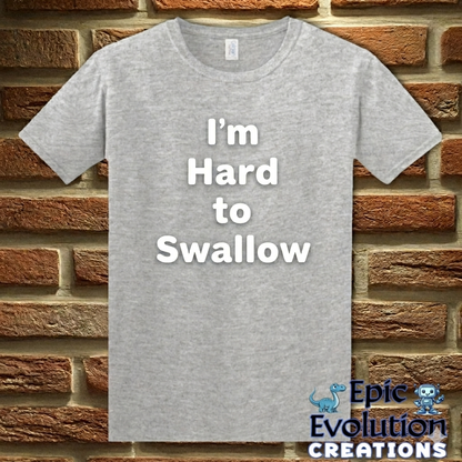 I’m Hard to Swallow Funny Sarcastic T-Shirt