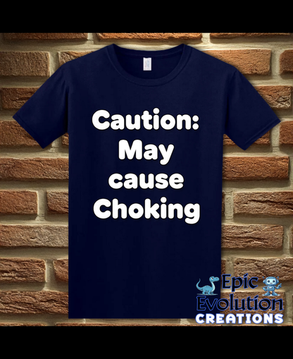 Caution May Cause Choking Funny T-Shirt