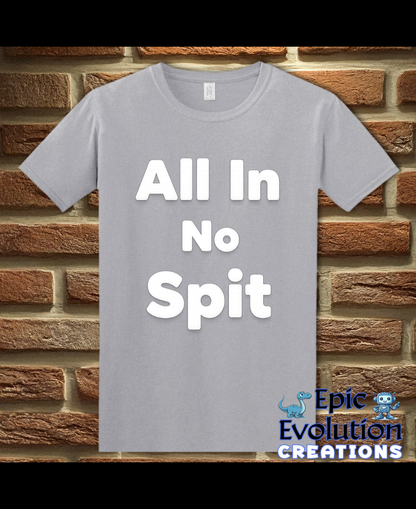 All In No Spit Funny Adult Humor T-Shirt