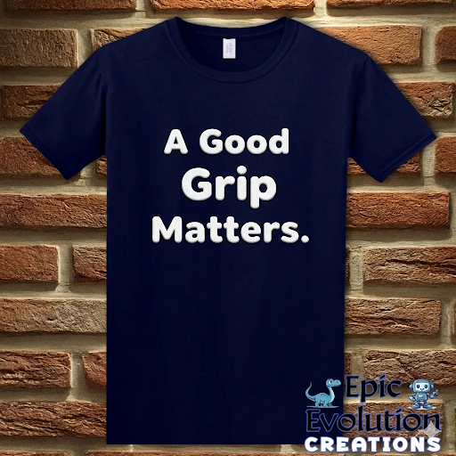 A Good Grip Matters Funny T-Shirt