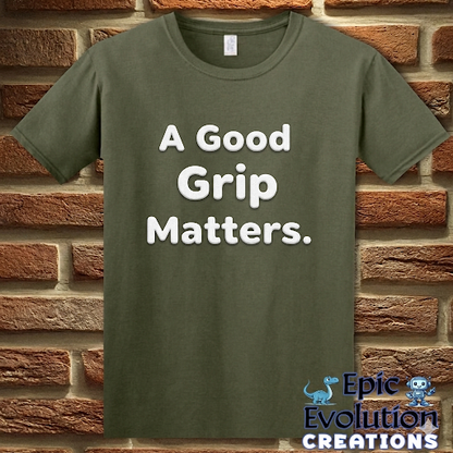 A Good Grip Matters Funny T-Shirt