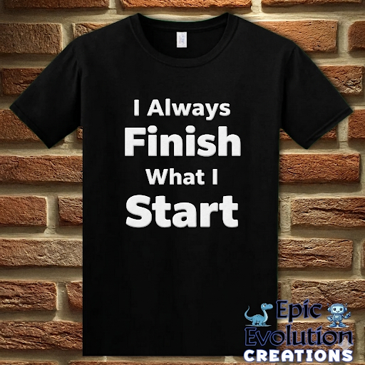 I Always Finish What I Start Funny Adult Humor T-Shirt