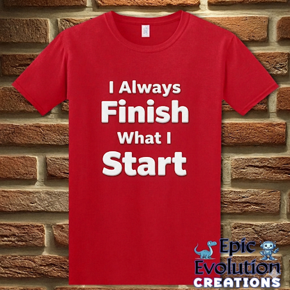 I Always Finish What I Start Funny Adult Humor T-Shirt
